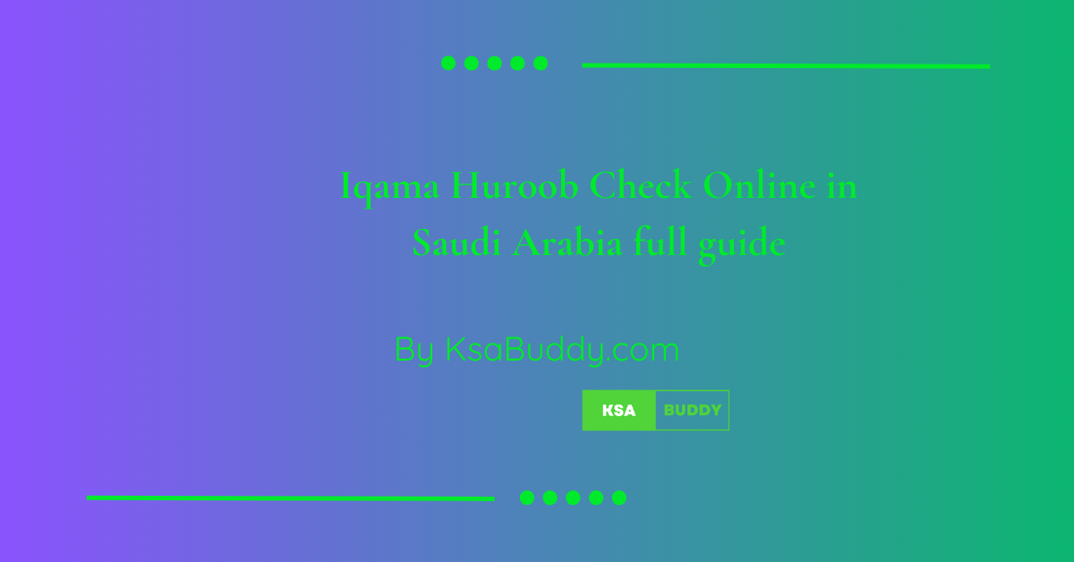 Iqama Huroob Check Online in Saudi Arabia full guide