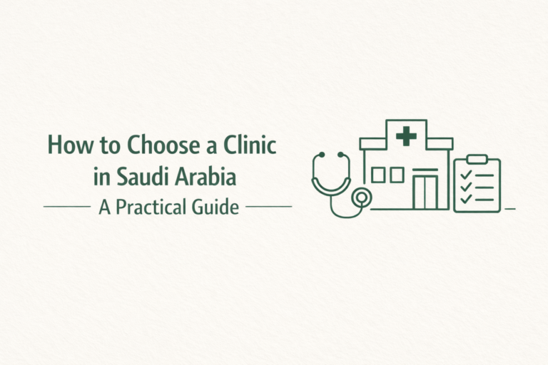 How to Choose a Clinic in Saudi Arabia A Practical Guide