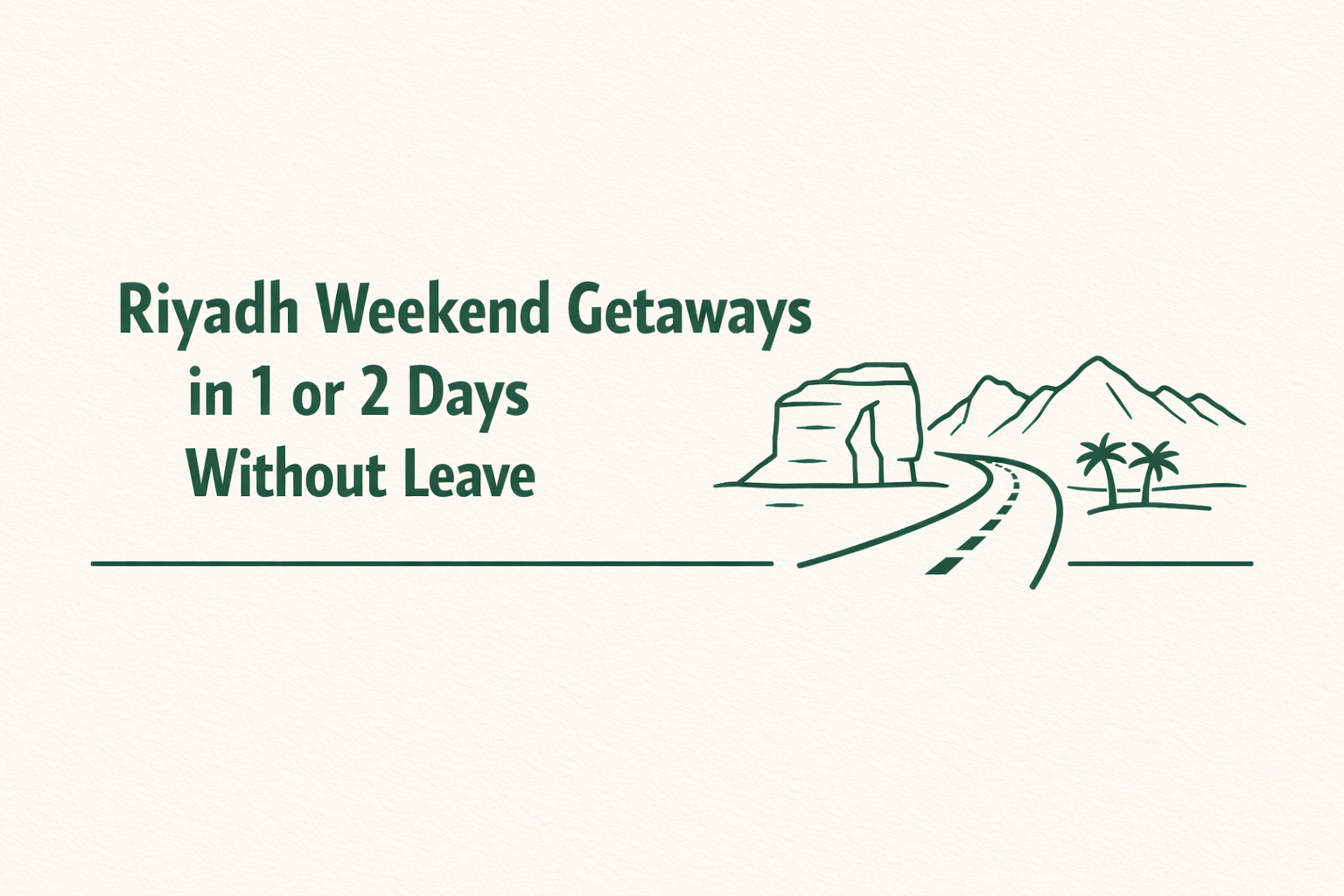 Riyadh Weekend Getaways in 1 or 2 Days Without Leave